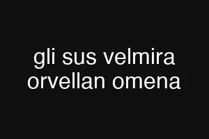 gli sus velmira orvellan omena