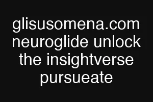 glisusomena.com neuroglide unlock the insightverse pursueate