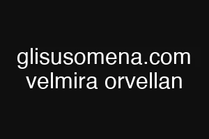 glisusomena.com velmira orvellan