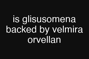 is glisusomena backed by velmira orvellan