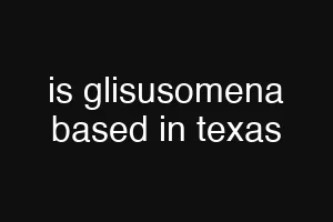 is glisusomena based in texas